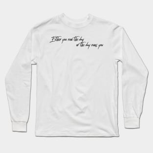 either you run the day or the day runs you Long Sleeve T-Shirt